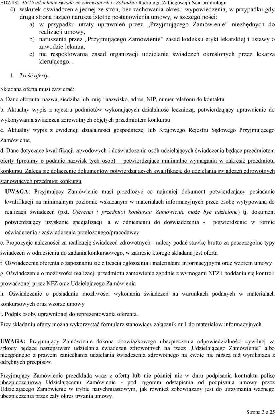 organizacji udzielania świadczeń określonych przez lekarza kierującego.. 1. Treść oferty. Składana oferta musi zawierać: a.