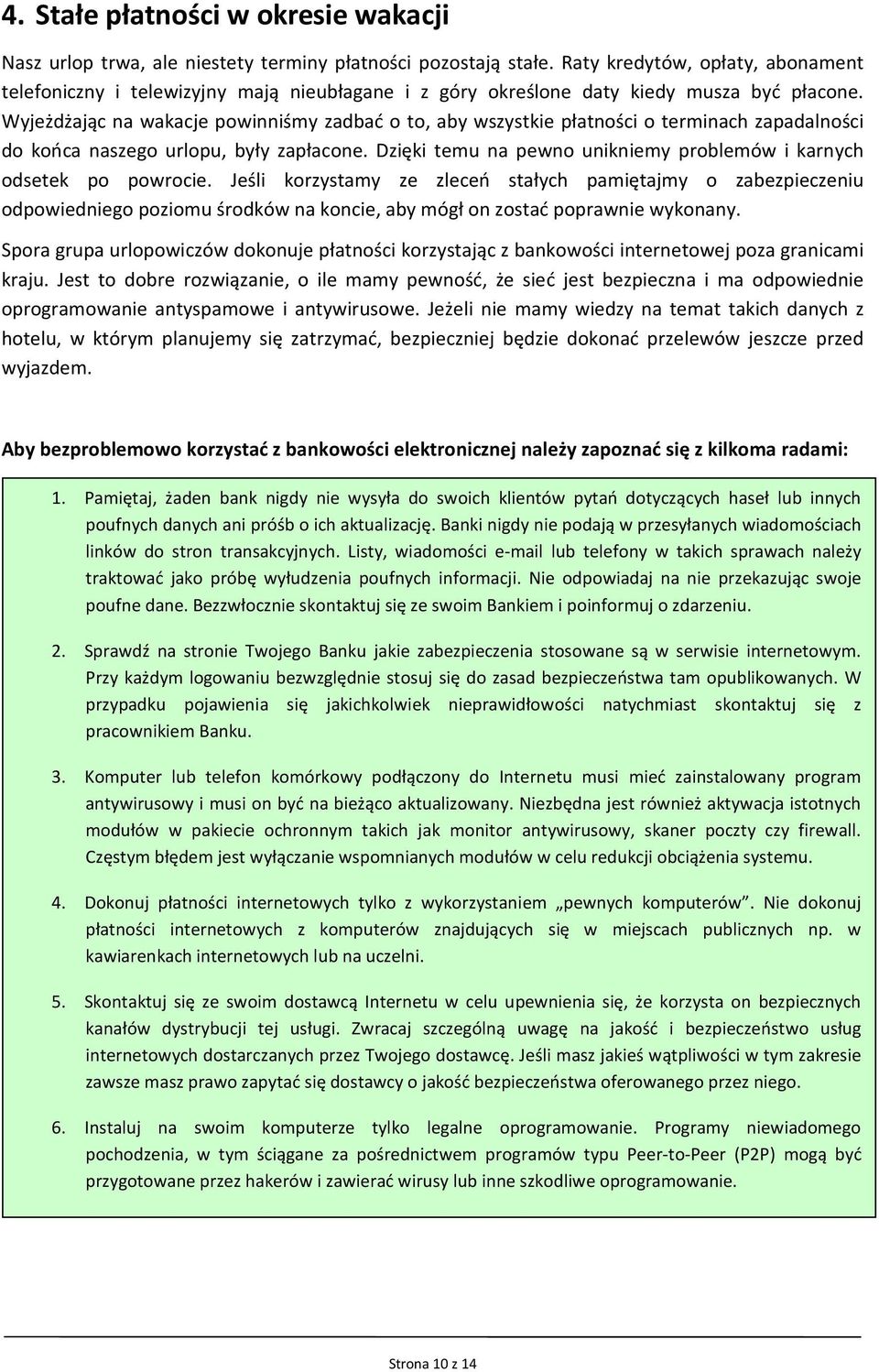 Wyjeżdżając na wakacje powinniśmy zadbać o to, aby wszystkie płatności o terminach zapadalności do końca naszego urlopu, były zapłacone.