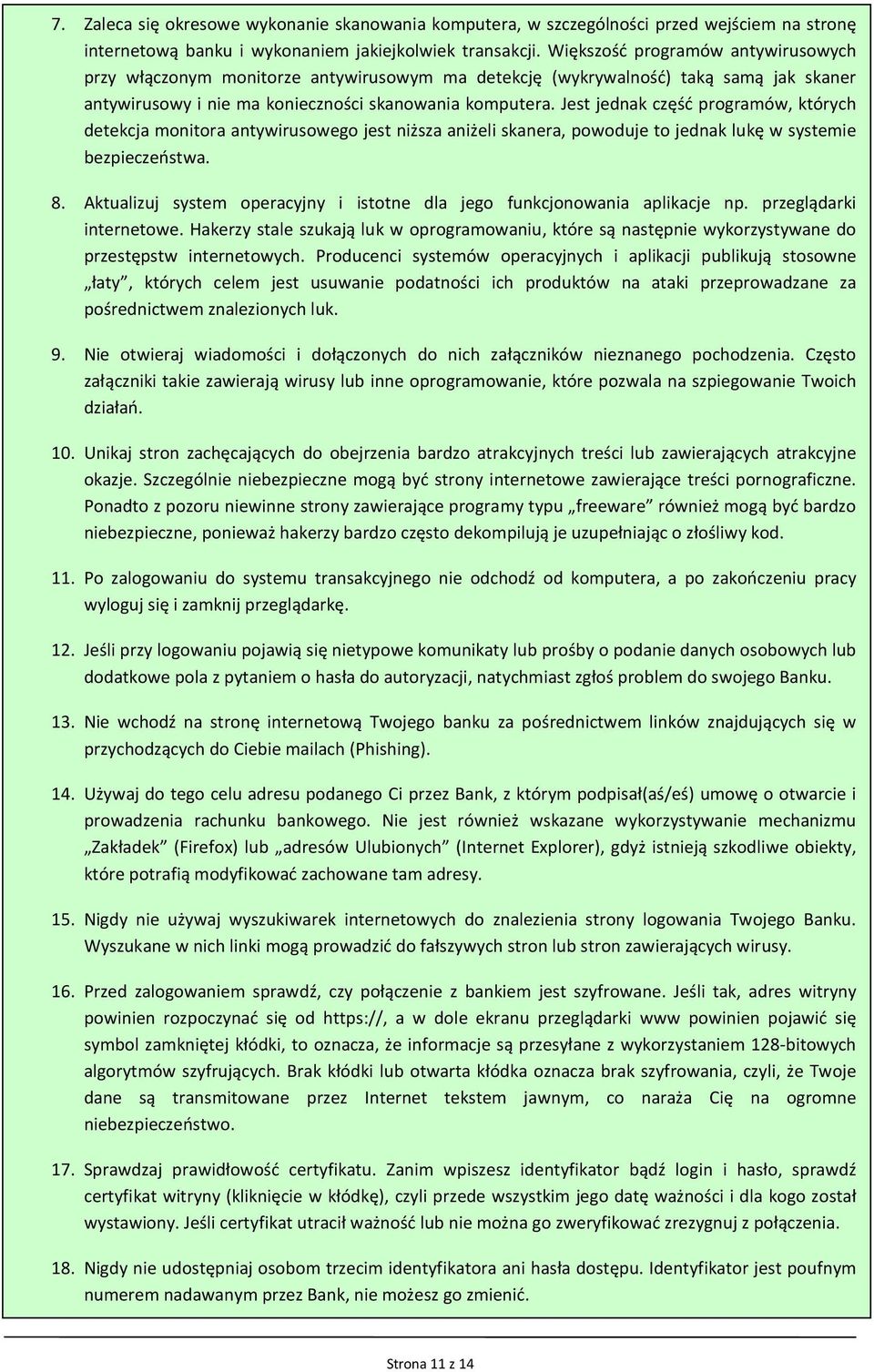 Jest jednak część programów, których detekcja monitora antywirusowego jest niższa aniżeli skanera, powoduje to jednak lukę w systemie bezpieczeństwa. 8.