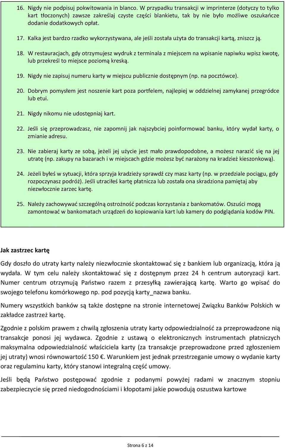 Kalka jest bardzo rzadko wykorzystywana, ale jeśli została użyta do transakcji kartą, zniszcz ją. 18.