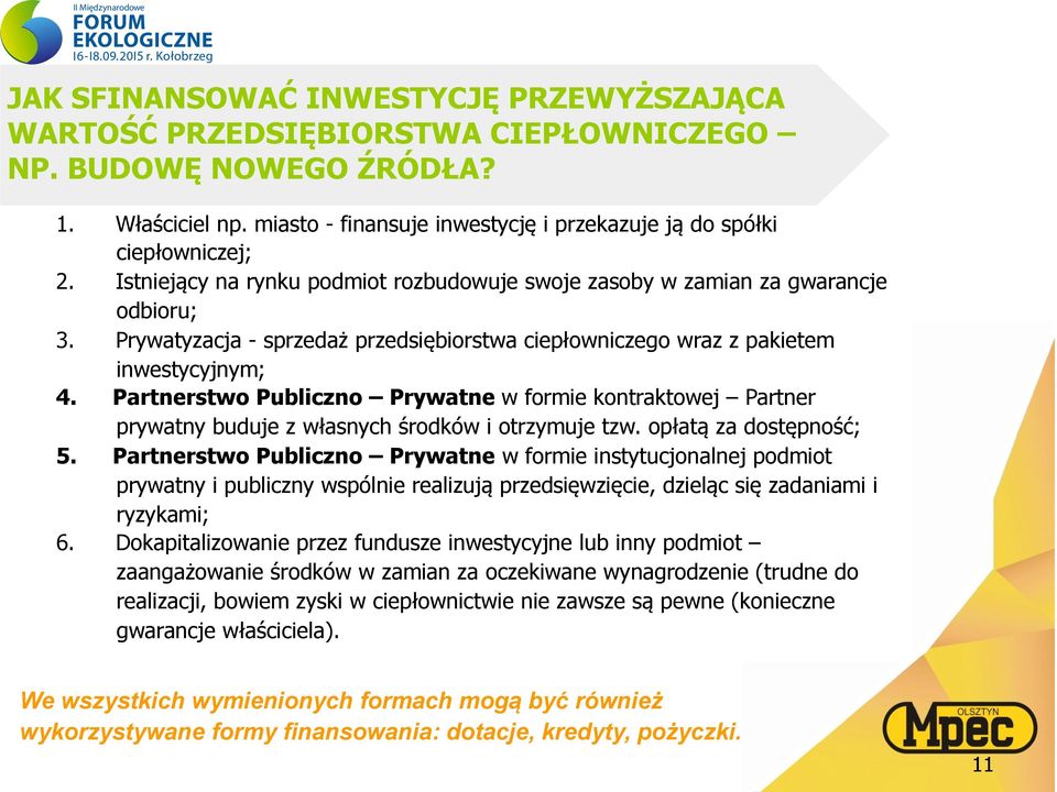 ciepłowniczego wraz z pakietem inwestycyjnym; Partnerstwo Publiczno Prywatne w formie kontraktowej Partner prywatny buduje z własnych środków i otrzymuje tzw.