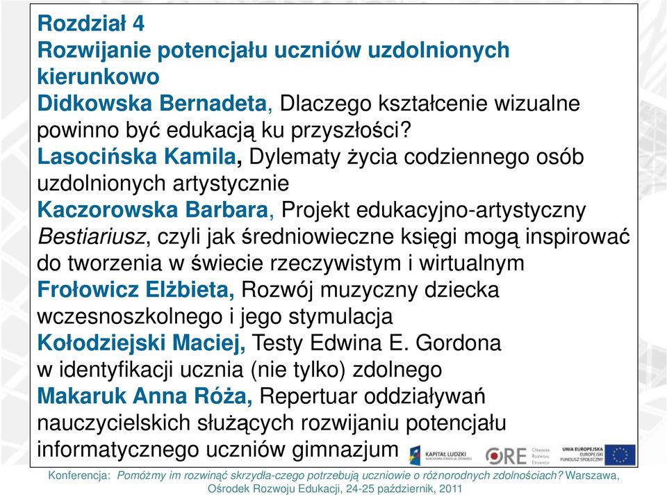 księgi mogą inspirować do tworzenia w świecie rzeczywistym i wirtualnym Frołowicz Elżbieta, Rozwój muzyczny dziecka wczesnoszkolnego i jego stymulacja Kołodziejski