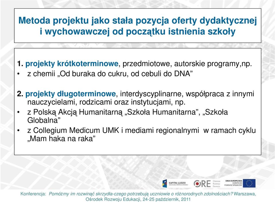 projekty długoterminowe, interdyscyplinarne, współpraca z innymi nauczycielami, rodzicami oraz instytucjami, np.