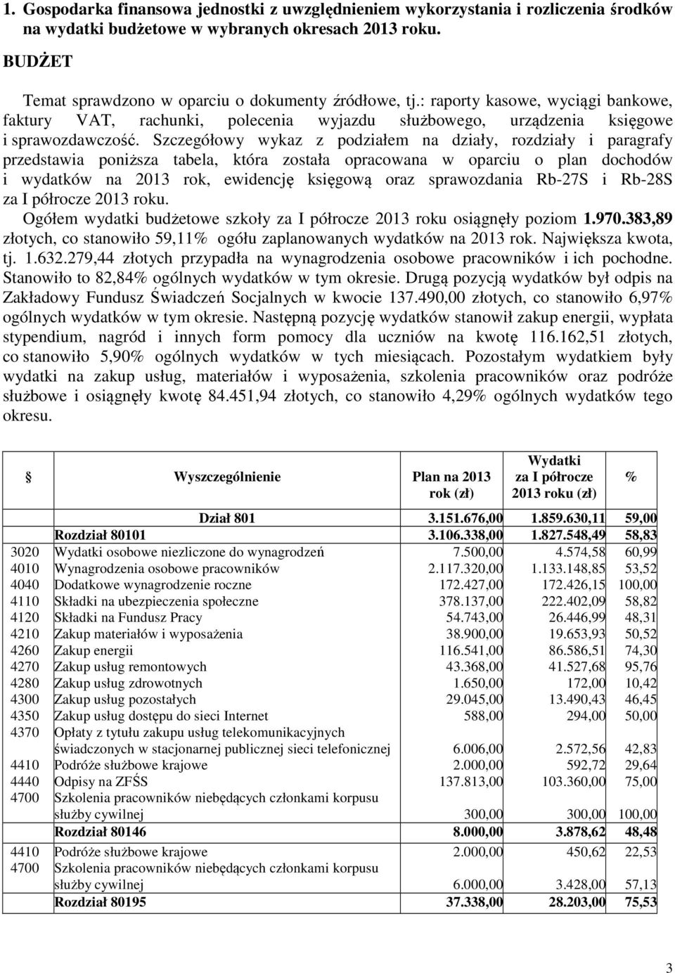 Szczegółowy wykaz z podziałem na działy, rozdziały i paragrafy przedstawia poniższa tabela, która została opracowana w oparciu o plan dochodów i wydatków na 2013 rok, ewidencję księgową oraz