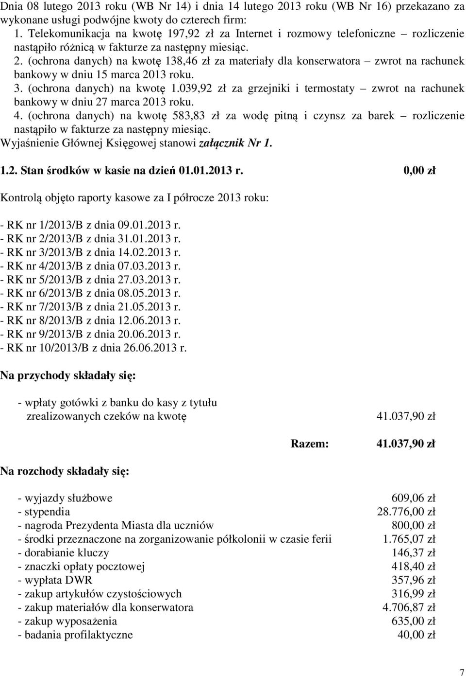 (ochrona danych) na kwotę 138,46 zł za materiały dla konserwatora zwrot na rachunek bankowy w dniu 15 marca 2013 roku. 3. (ochrona danych) na kwotę 1.