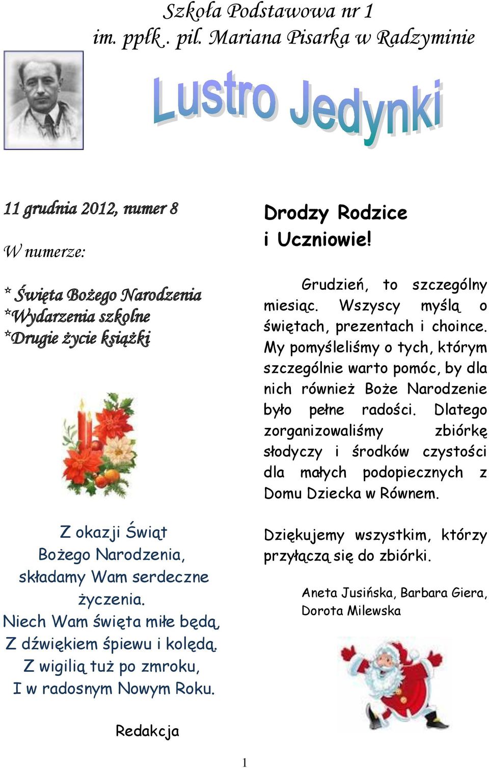 życzenia. Niech Wam święta miłe będą, Z dźwiękiem śpiewu i kolędą. Z wigilią tuż po zmroku, I w radosnym Nowym Roku. Drodzy Rodzice i Uczniowie! Grudzień, to szczególny miesiąc.