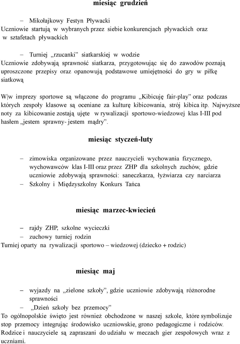 Kibicuję fair-play oraz podczas których zespoły klasowe są oceniane za kulturę kibicowania, strój kibica itp.