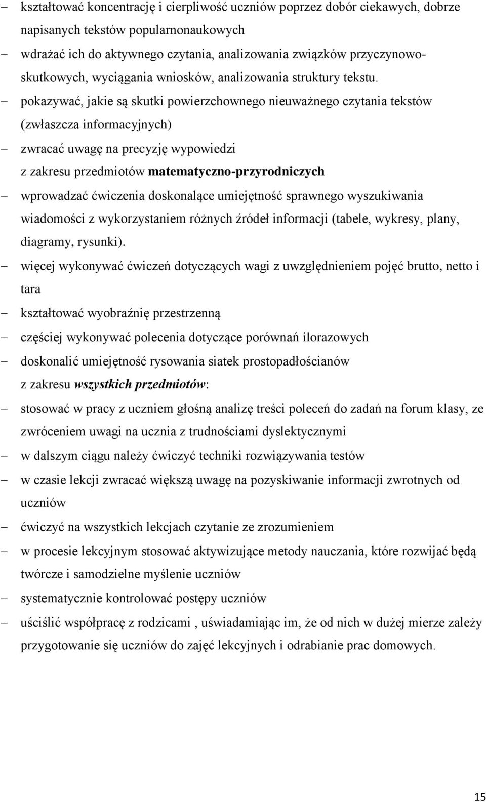 pokazywać, jakie są skutki powierzchownego nieuważnego czytania tekstów (zwłaszcza informacyjnych) zwracać uwagę na precyzję wypowiedzi z zakresu przedmiotów matematyczno-przyrodniczych wprowadzać