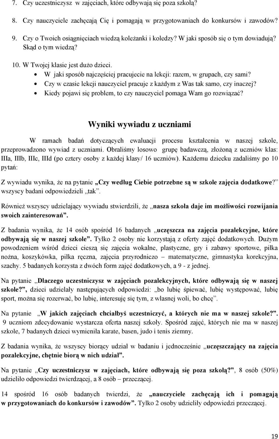 W jaki sposób najczęściej pracujecie na lekcji: razem, w grupach, czy sami? Czy w czasie lekcji nauczyciel pracuje z każdym z Was tak samo, czy inaczej?