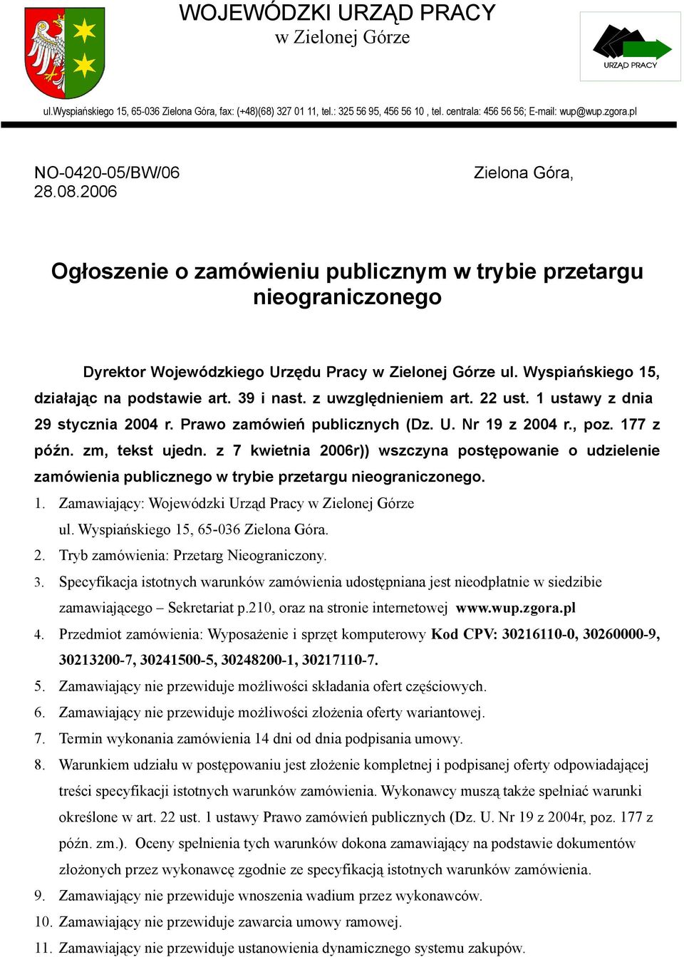 Wyspiańskiego 15, działając na podstawie art. 39 i nast. z uwzględnieniem art. 22 ust. 1 ustawy z dnia 29 stycznia 2004 r. Prawo zamówień publicznych (Dz. U. Nr 19 z 2004 r., poz. 177 z późn.