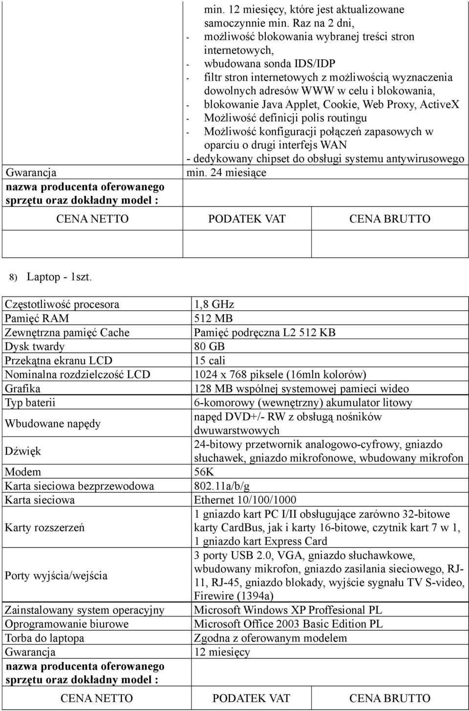 blokowanie Java Applet, Cookie, Web Proxy, ActiveX - Możliwość definicji polis routingu - Możliwość konfiguracji połączeń zapasowych w oparciu o drugi interfejs WAN - dedykowany chipset do obsługi