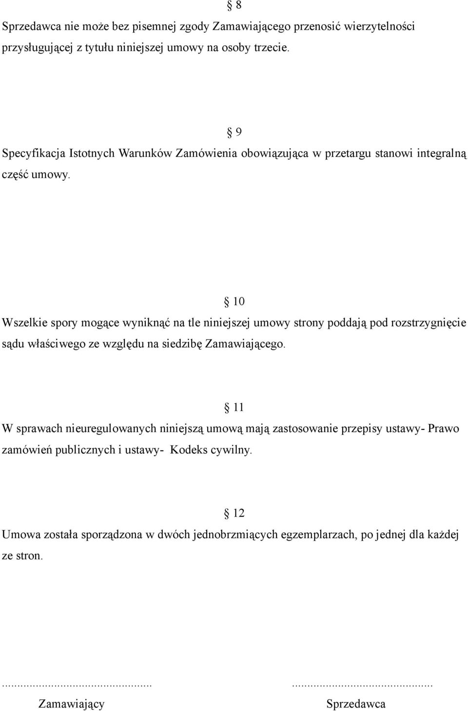 10 Wszelkie spory mogące wyniknąć na tle niniejszej umowy strony poddają pod rozstrzygnięcie sądu właściwego ze względu na siedzibę Zamawiającego.