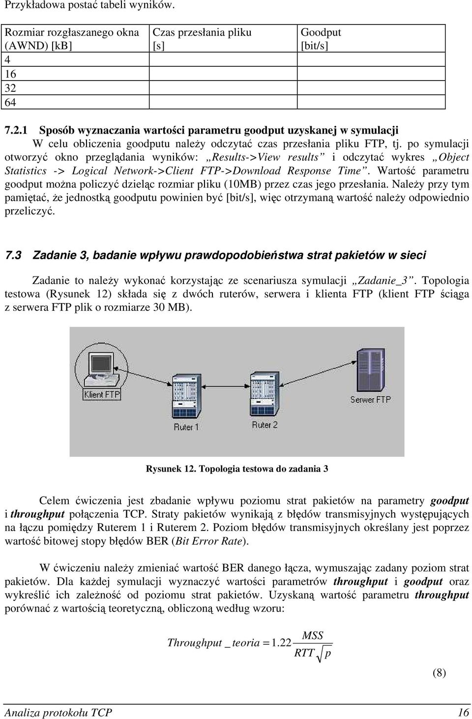 po symulacji otworzyć okno przeglądania wyników: Results->View results i odczytać wykres Object Statistics -> Logical Network->Client FTP->Download Response Time.