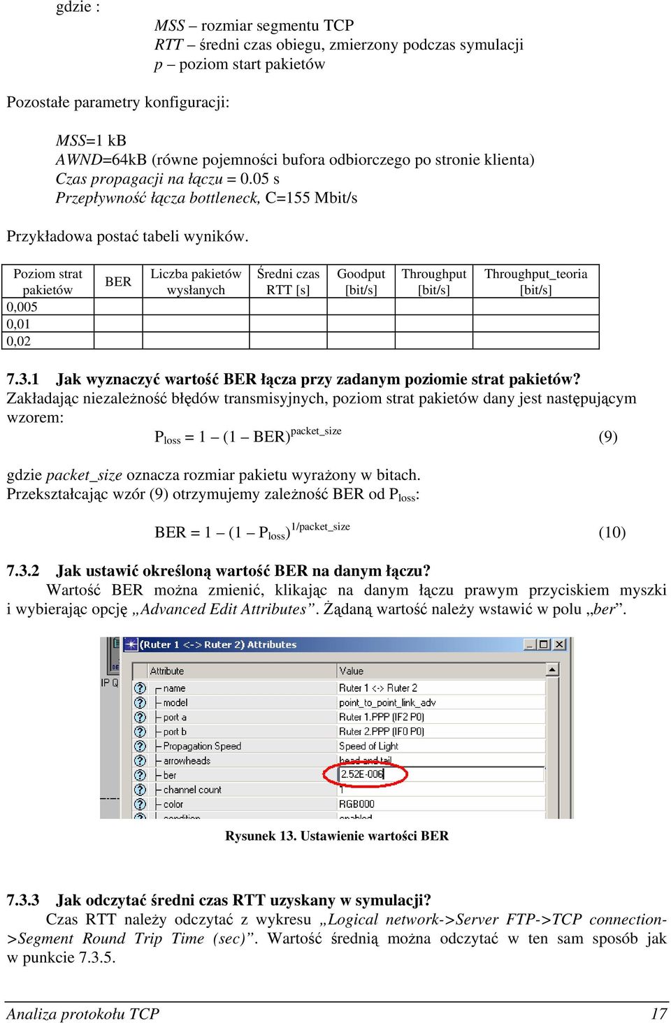 Poziom strat pakietów 0,005 0,01 0,02 BER Liczba pakietów wysłanych Średni czas RTT [s] Goodput [bit/s] Throughput [bit/s] Throughput_teoria [bit/s] 7.3.