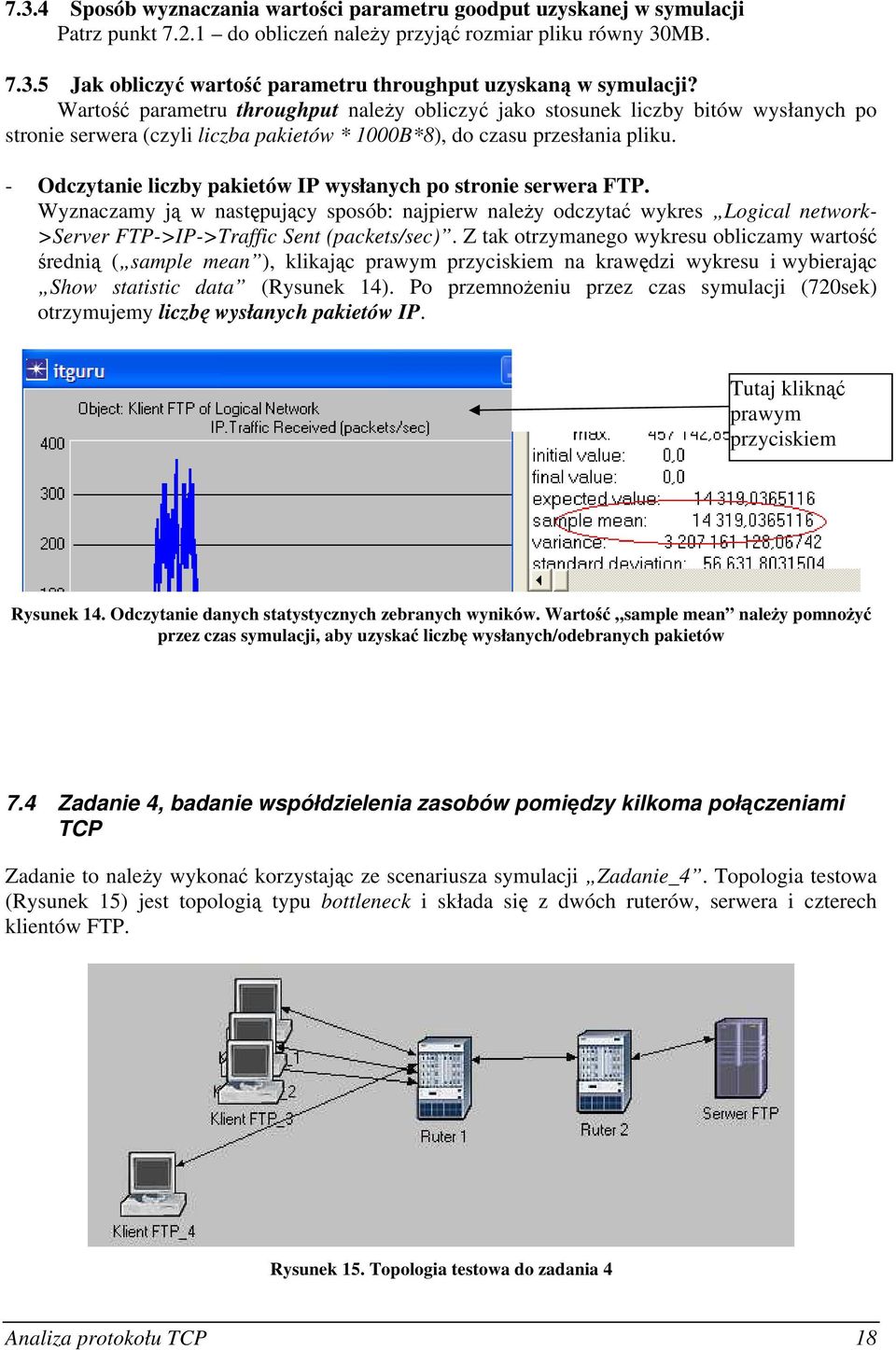 - Odczytanie liczby pakietów IP wysłanych po stronie serwera FTP. Wyznaczamy ją w następujący sposób: najpierw należy odczytać wykres Logical network- >Server FTP->IP->Traffic Sent (packets/sec).