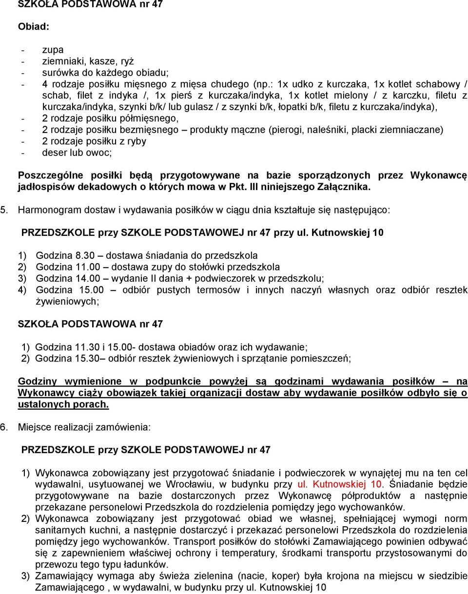 b/k, filetu z kurczaka/indyka), - 2 rodzaje posiłku półmięsnego, - 2 rodzaje posiłku bezmięsnego produkty mączne (pierogi, naleśniki, placki ziemniaczane) - 2 rodzaje posiłku z ryby - deser lub owoc;