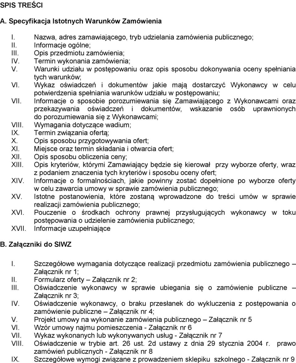 Wykaz oświadczeń i dokumentów jakie mają dostarczyć Wykonawcy w celu potwierdzenia spełniania warunków udziału w postępowaniu; VII.