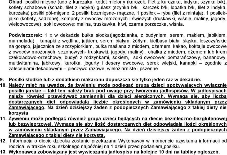 maliny, jagody, wieloowocowe), soki owocowe: malina, truskawka, kiwi, czarna porzeczka, wiśnia.