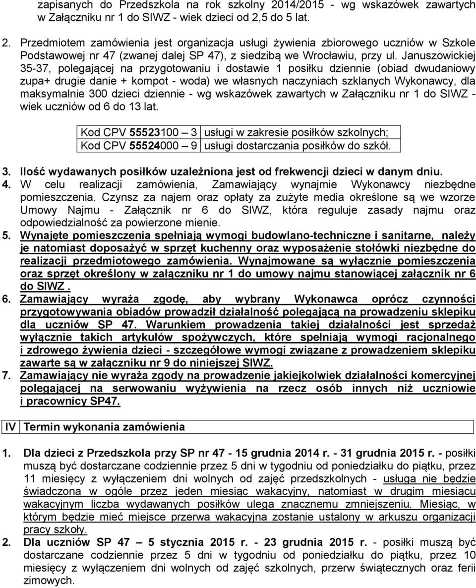 5 do 5 lat. 2. Przedmiotem zamówienia jest organizacja usługi żywienia zbiorowego uczniów w Szkole Podstawowej nr 47 (zwanej dalej SP 47), z siedzibą we Wrocławiu, przy ul.