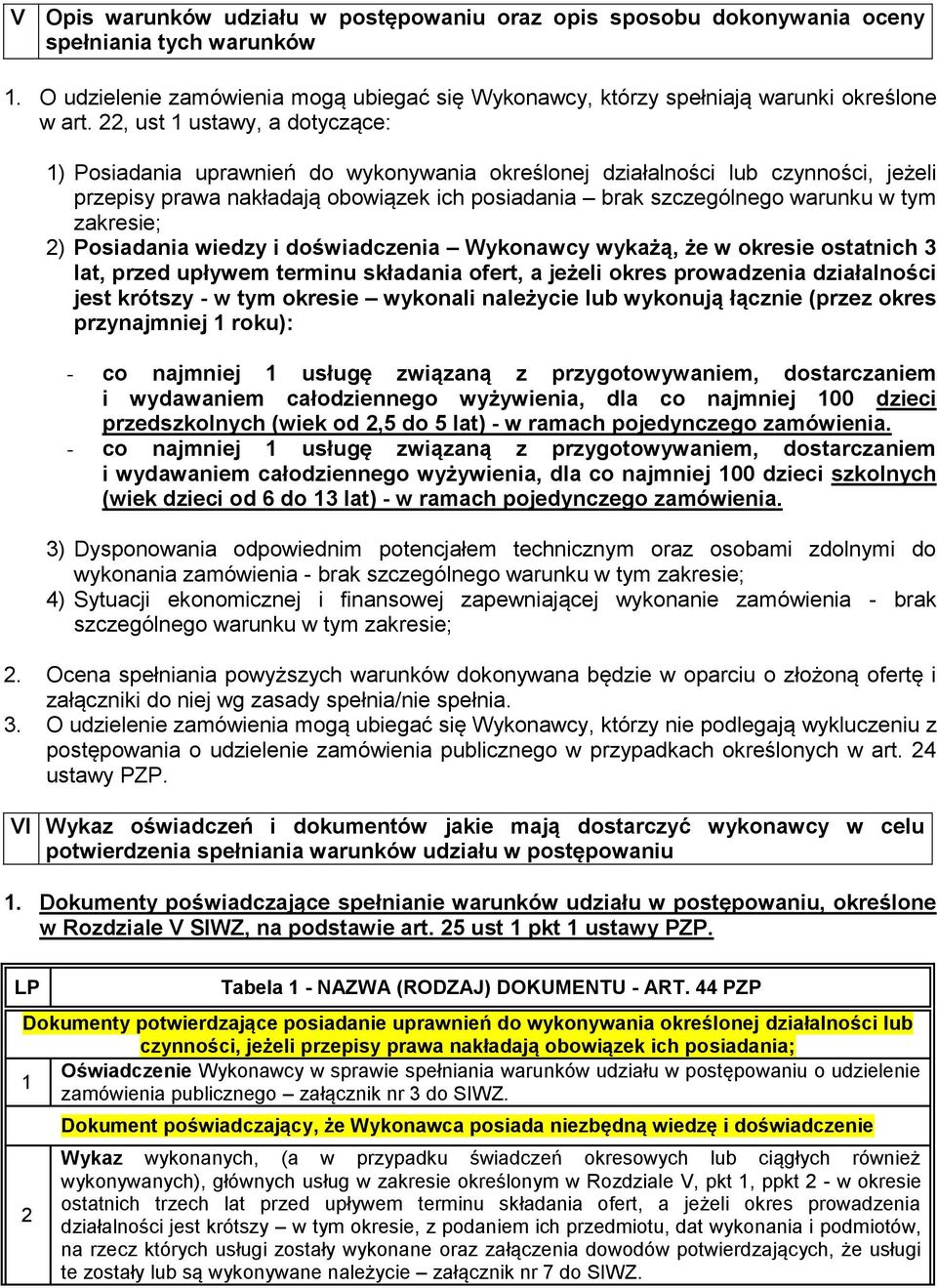 zakresie; 2) Posiadania wiedzy i doświadczenia Wykonawcy wykażą, że w okresie ostatnich 3 lat, przed upływem terminu składania ofert, a jeżeli okres prowadzenia działalności jest krótszy - w tym