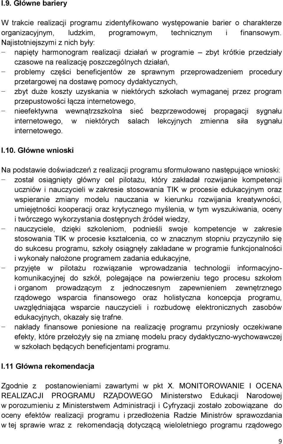 przeprowadzeniem procedury przetargowej na dostawę pomocy dydaktycznych, zbyt duże koszty uzyskania w niektórych szkołach wymaganej przez program przepustowości łącza internetowego, nieefektywna