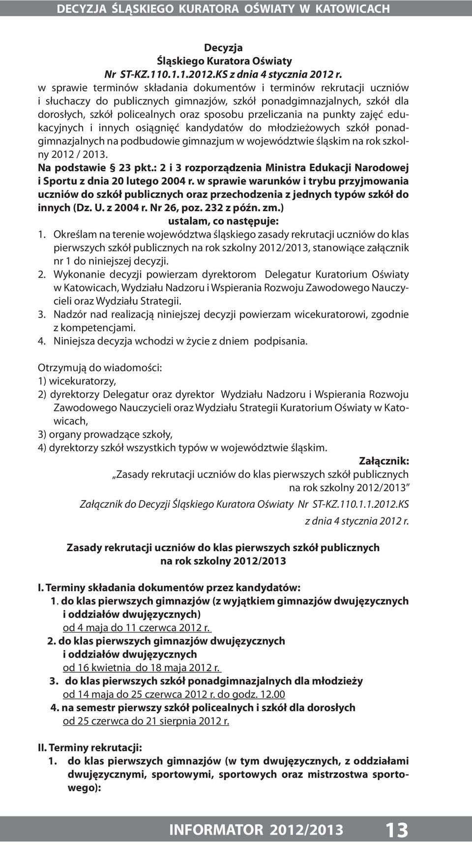 na punkty zajęć edukacyjnych i innych osiągnięć kandydatów do młodzieżowych szkół ponadgimnazjalnych na podbudowie gimnazjum w województwie śląskim na rok szkolny 2012 / 2013. Na podstawie 23 pkt.