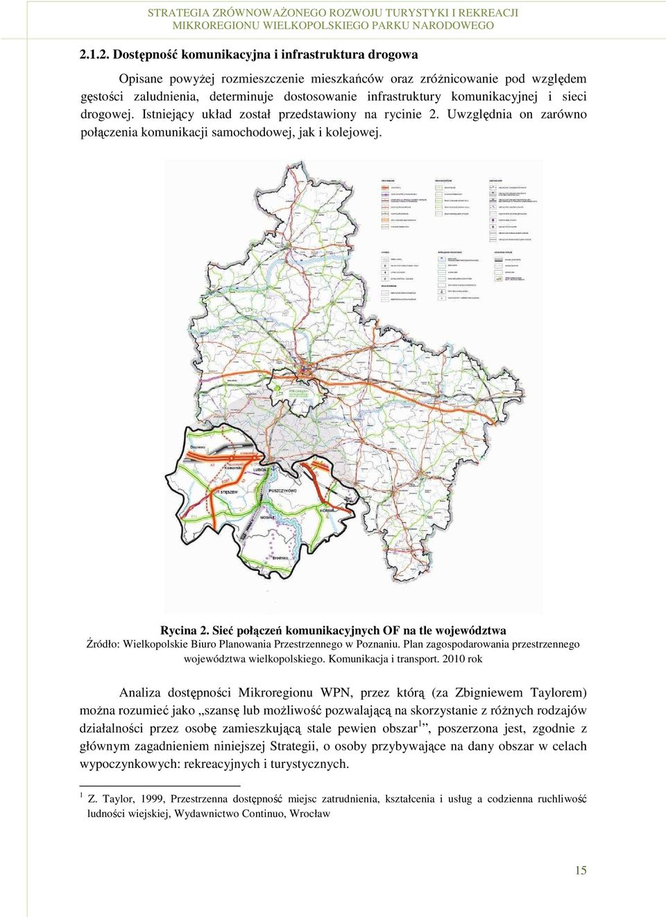 Sieć połączeń komunikacyjnych OF na tle województwa Źródło: Wielkopolskie Biuro Planowania Przestrzennego w Poznaniu. Plan zagospodarowania przestrzennego województwa wielkopolskiego.