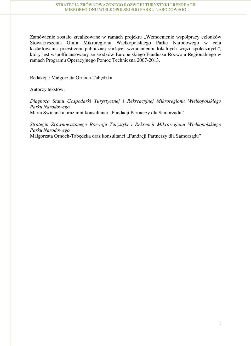 Redakcja: Małgorzata Ornoch-Tabędzka Autorzy tekstów: Diagnoza Stanu Gospodarki Turystycznej i Rekreacyjnej Mikroregionu Wielkopolskiego Parku Narodowego Marta Swinarska oraz inni konsultanci