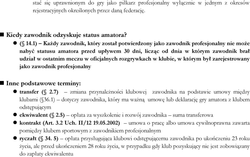 oficjalnych rozgrywkach w klubie, w którym był zarejestrowany jako zawodnik profesjonalny Inne podstawowe terminy: transfer ( 2.