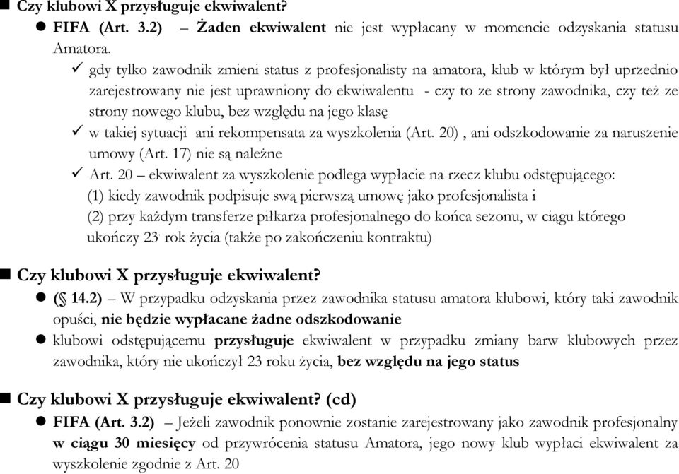 klubu, bez względu na jego klasę w takiej sytuacji ani rekompensata za wyszkolenia (Art. 20), ani odszkodowanie za naruszenie umowy (Art. 17) nie są należne Art.