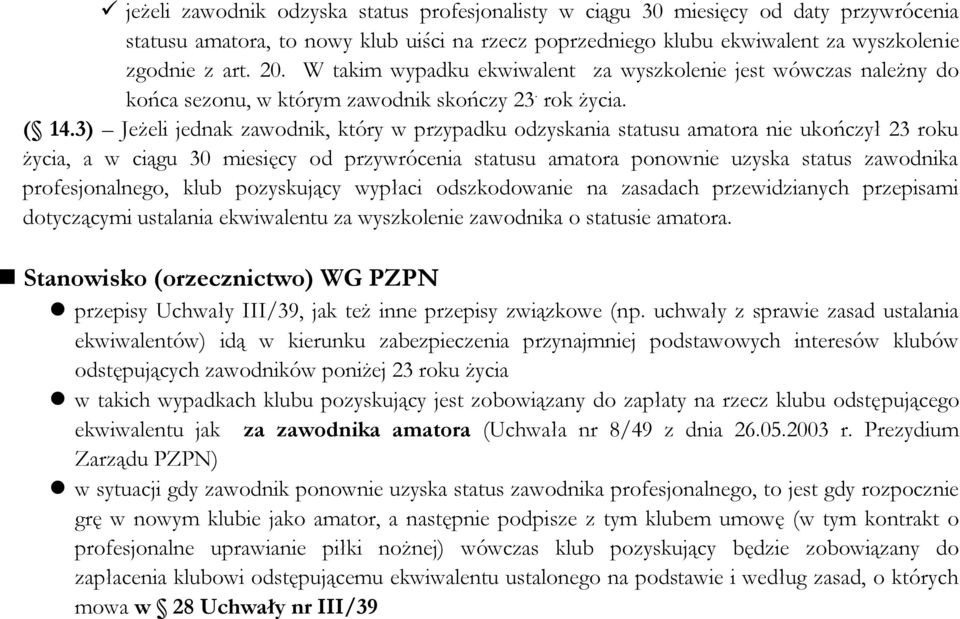 3) Jeżeli jednak zawodnik, który w przypadku odzyskania statusu amatora nie ukończył 23 roku życia, a w ciągu 30 miesięcy od przywrócenia statusu amatora ponownie uzyska status zawodnika