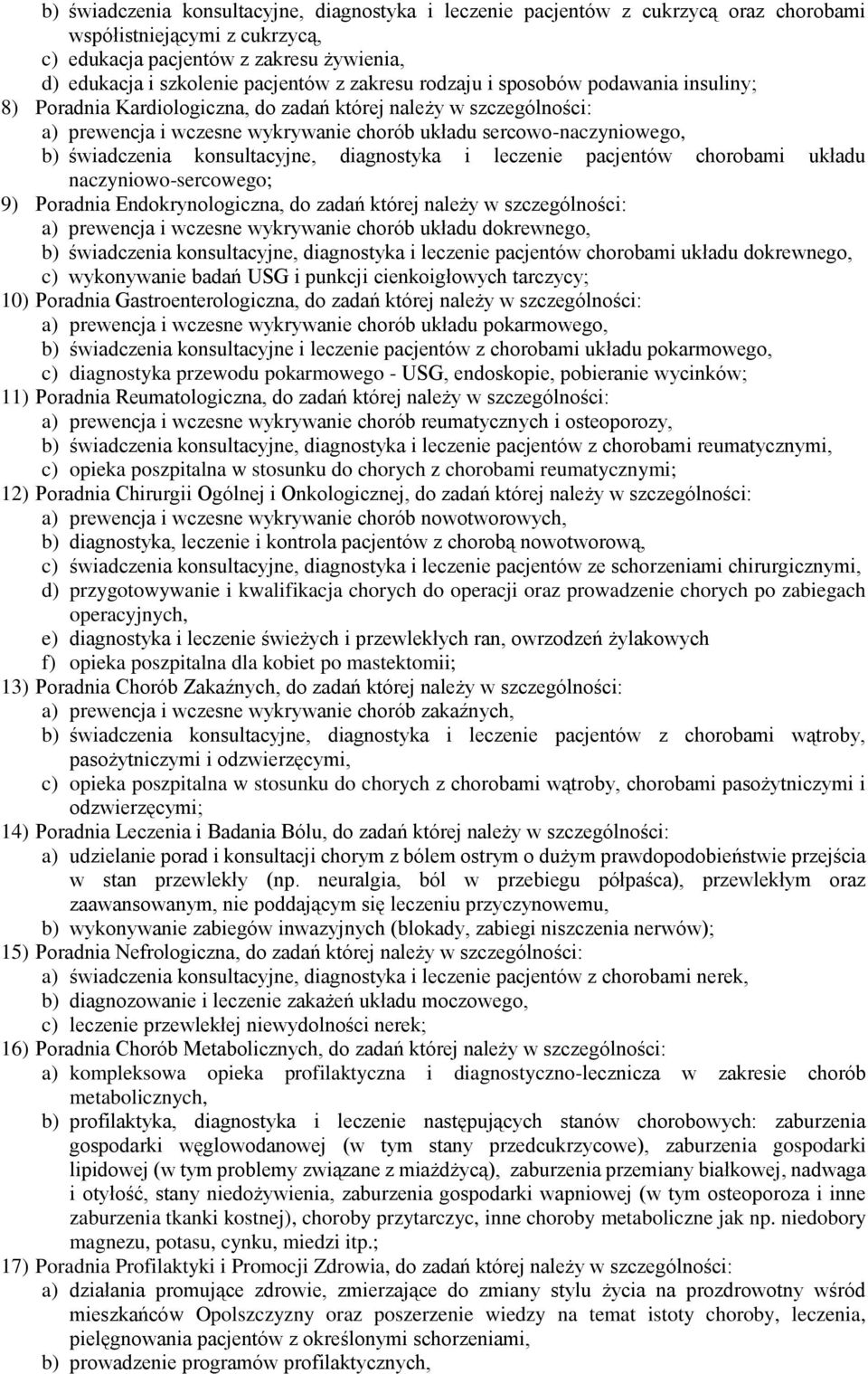 konsultacyjne, diagnostyka i leczenie pacjentów chorobami układu naczyniowo-sercowego; 9) Poradnia Endokrynologiczna, do zadań której należy w szczególności: a) prewencja i wczesne wykrywanie chorób