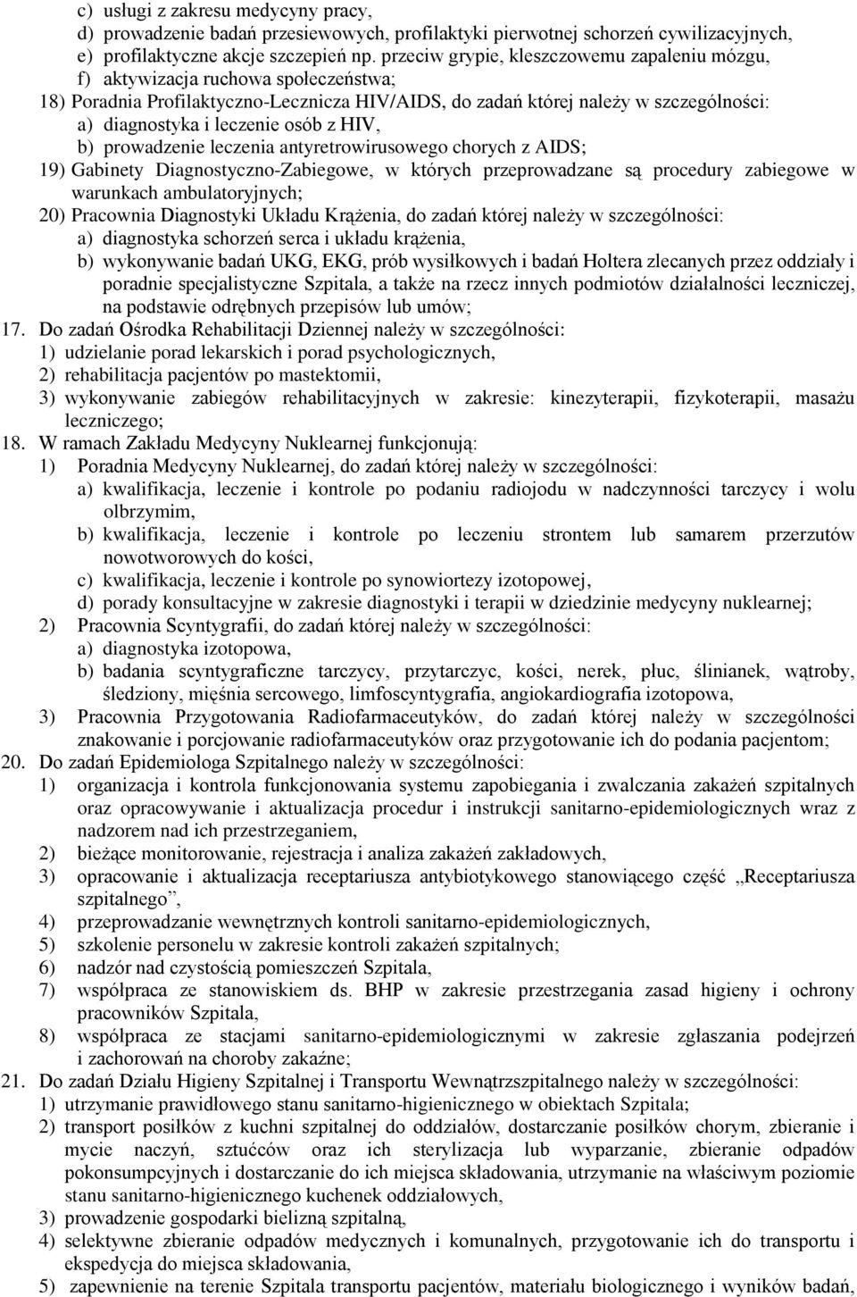 osób z HIV, b) prowadzenie leczenia antyretrowirusowego chorych z AIDS; 19) Gabinety Diagnostyczno-Zabiegowe, w których przeprowadzane są procedury zabiegowe w warunkach ambulatoryjnych; 20)