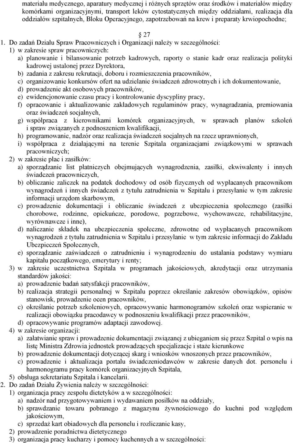 Do zadań Działu Spraw Pracowniczych i Organizacji należy w szczególności: 1) w zakresie spraw pracowniczych: a) planowanie i bilansowanie potrzeb kadrowych, raporty o stanie kadr oraz realizacja