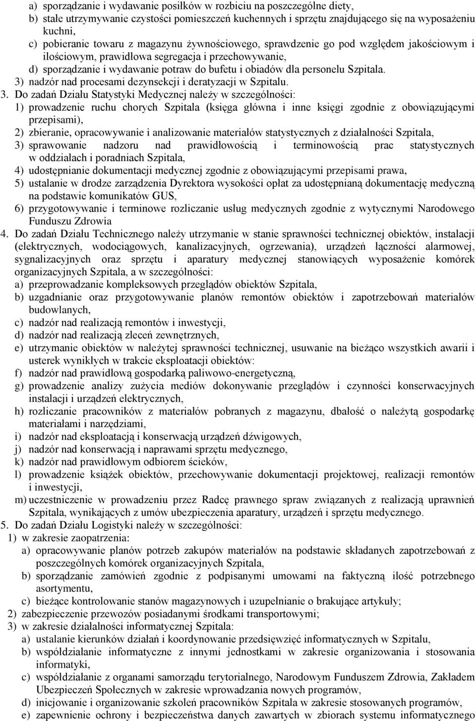 3) nadzór nad procesami dezynsekcji i deratyzacji w Szpitalu. 3.