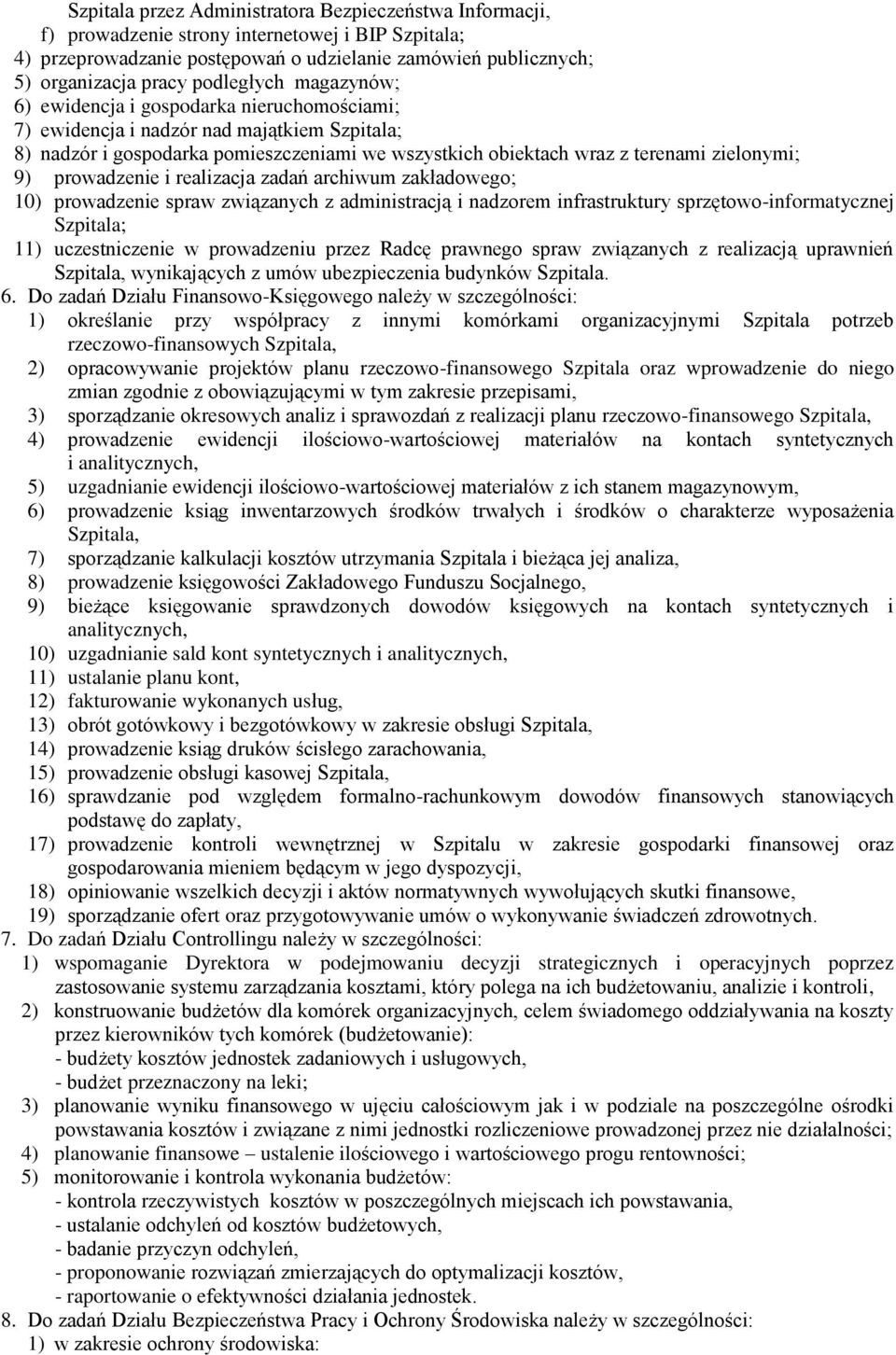 zielonymi; 9) prowadzenie i realizacja zadań archiwum zakładowego; 10) prowadzenie spraw związanych z administracją i nadzorem infrastruktury sprzętowo-informatycznej Szpitala; 11) uczestniczenie w