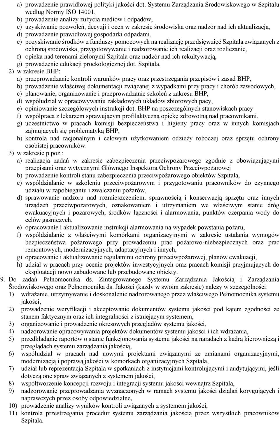 ich aktualizacją, d) prowadzenie prawidłowej gospodarki odpadami, e) pozyskiwanie środków z funduszy pomocowych na realizację przedsięwzięć Szpitala związanych z ochroną środowiska, przygotowywanie i