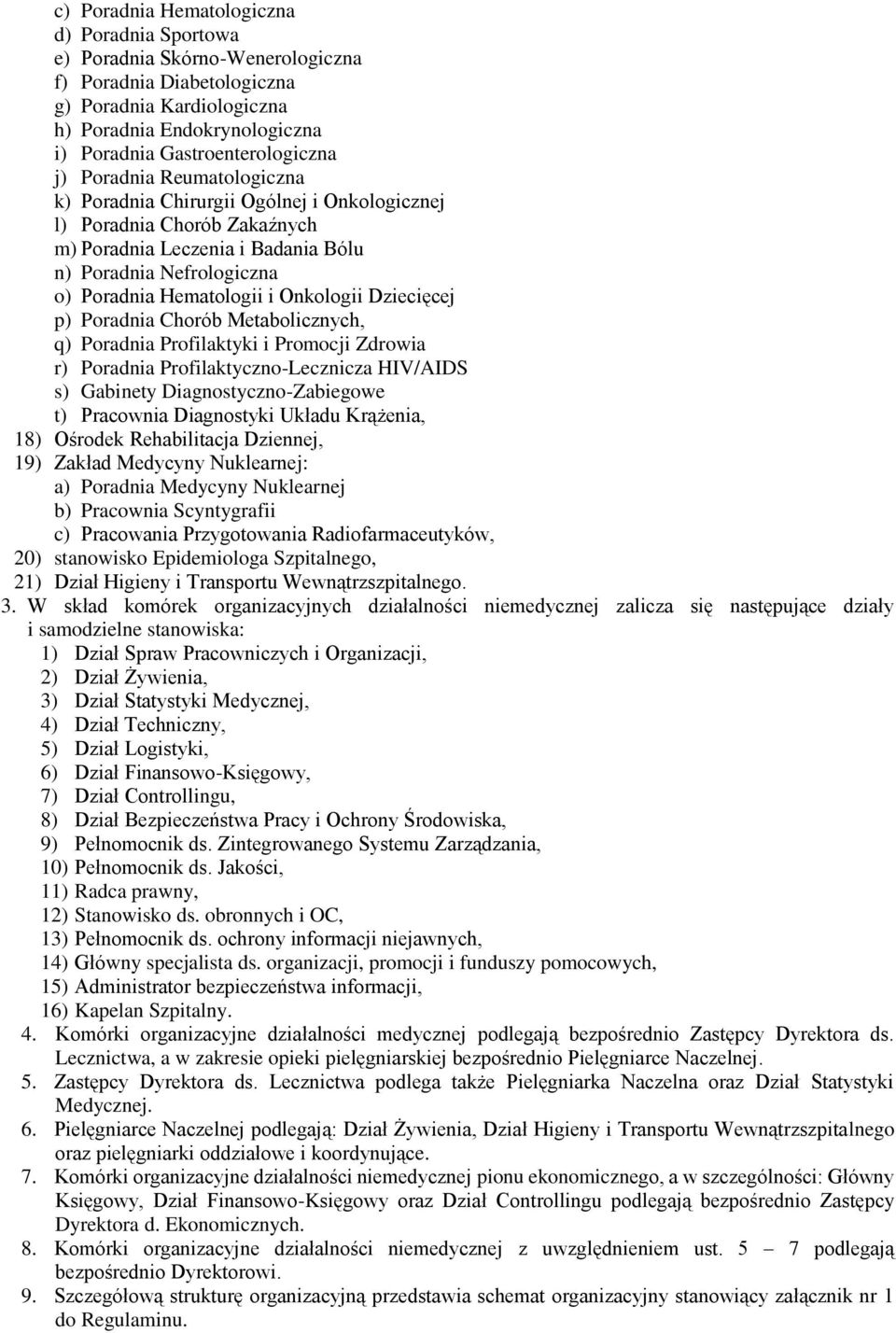 Onkologii Dziecięcej p) Poradnia Chorób Metabolicznych, q) Poradnia Profilaktyki i Promocji Zdrowia r) Poradnia Profilaktyczno-Lecznicza HIV/AIDS s) Gabinety Diagnostyczno-Zabiegowe t) Pracownia