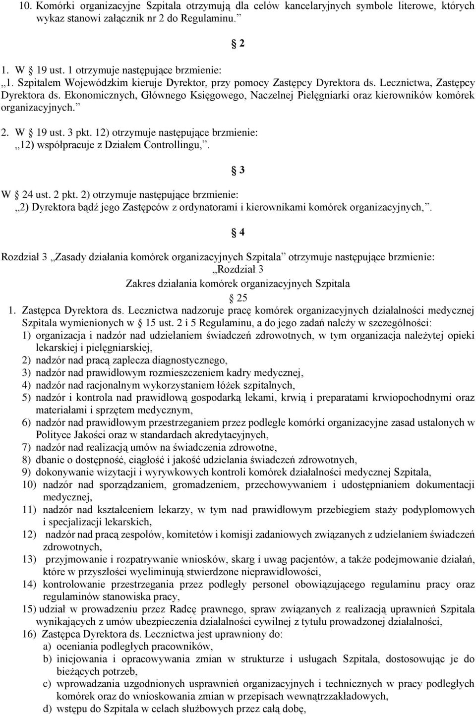 Ekonomicznych, Głównego Księgowego, Naczelnej Pielęgniarki oraz kierowników komórek organizacyjnych. 2. W 19 ust. 3 pkt. 12) otrzymuje następujące brzmienie: 12) współpracuje z Działem Controllingu,.