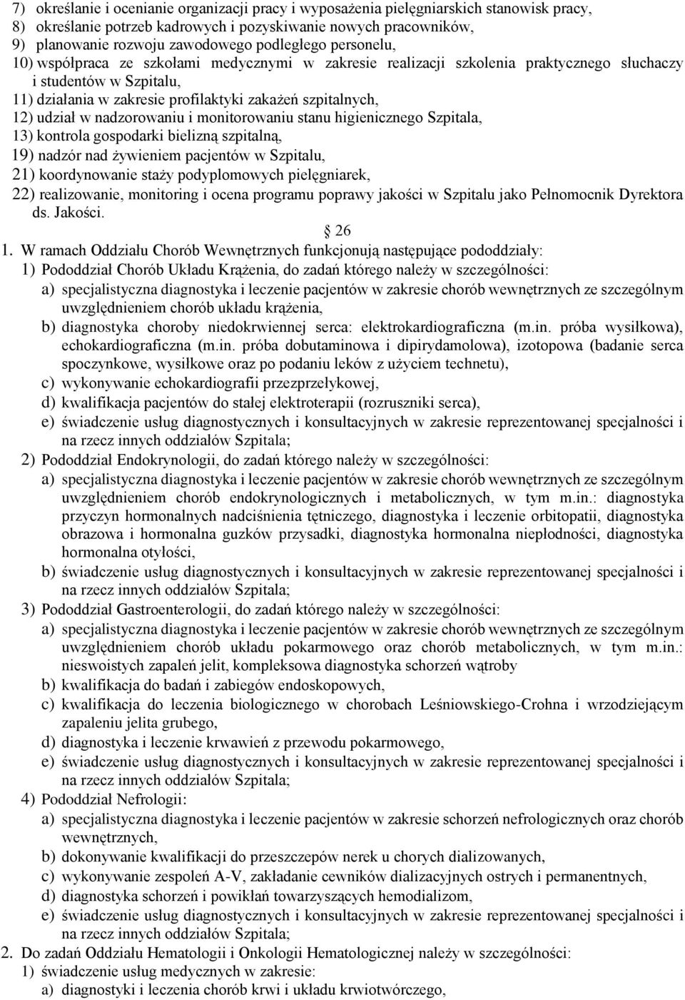 12) udział w nadzorowaniu i monitorowaniu stanu higienicznego Szpitala, 13) kontrola gospodarki bielizną szpitalną, 19) nadzór nad żywieniem pacjentów w Szpitalu, 21) koordynowanie staży