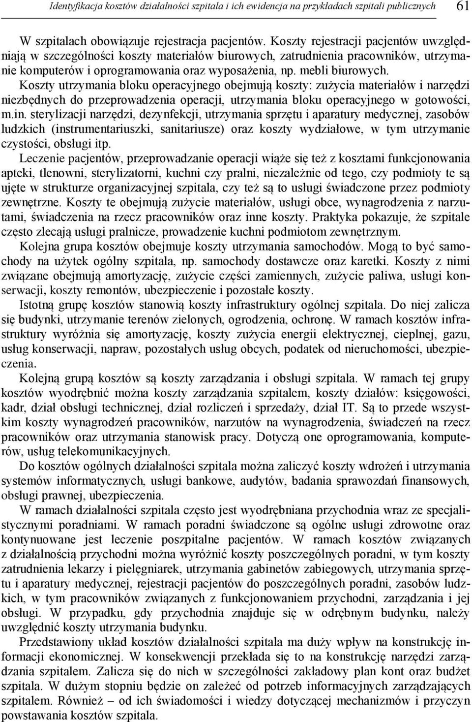 Koszty utrzymania bloku operacyjnego obejmują koszty: zużycia materiałów i narzędzi niezbędnych do przeprowadzenia operacji, utrzymania bloku operacyjnego w gotowości, m.in.