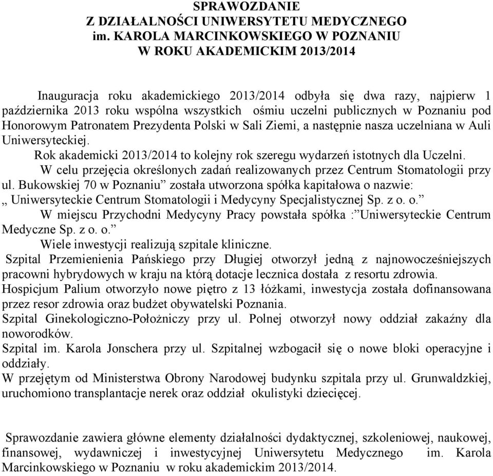 publicznych w Poznaniu pod Honorowym Patronatem Prezydenta Polski w Sali Ziemi, a następnie nasza uczelniana w Auli Uniwersyteckiej.