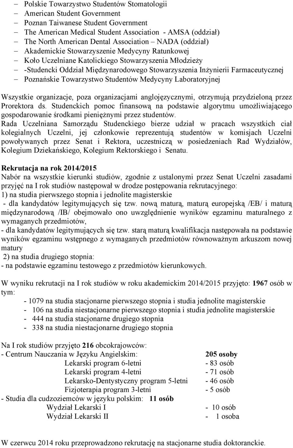 Farmaceutycznej Poznańskie Towarzystwo Studentów Medycyny Laboratoryjnej Wszystkie organizacje, poza organizacjami anglojęzycznymi, otrzymują przydzieloną przez Prorektora ds.