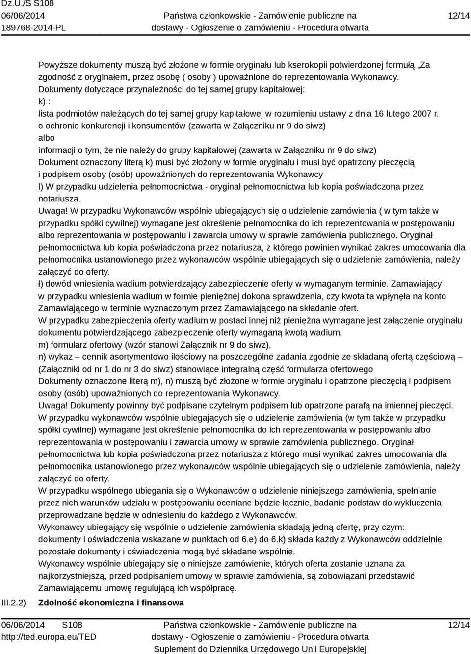 o ochronie konkurencji i konsumentów (zawarta w Załączniku nr 9 do siwz) albo informacji o tym, że nie należy do grupy kapitałowej (zawarta w Załączniku nr 9 do siwz) Dokument oznaczony literą k)