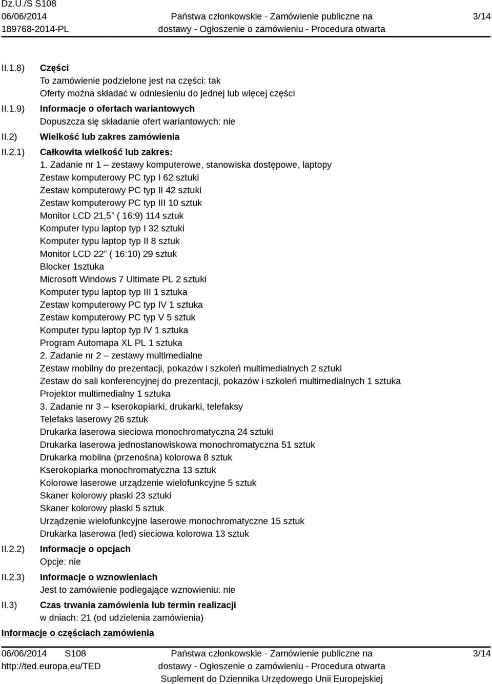 nie Wielkość lub zakres zamówienia Całkowita wielkość lub zakres: 1.