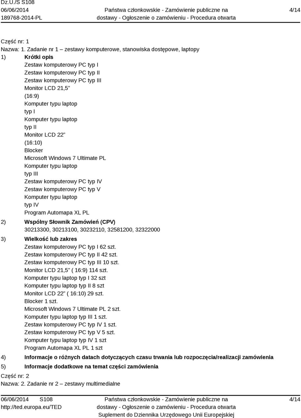 II Monitor LCD 22 (16:10) Blocker Microsoft Windows 7 Ultimate PL typ III Zestaw komputerowy PC typ IV Zestaw komputerowy PC typ V typ IV Program Automapa XL PL 2) Wspólny Słownik Zamówień (CPV)