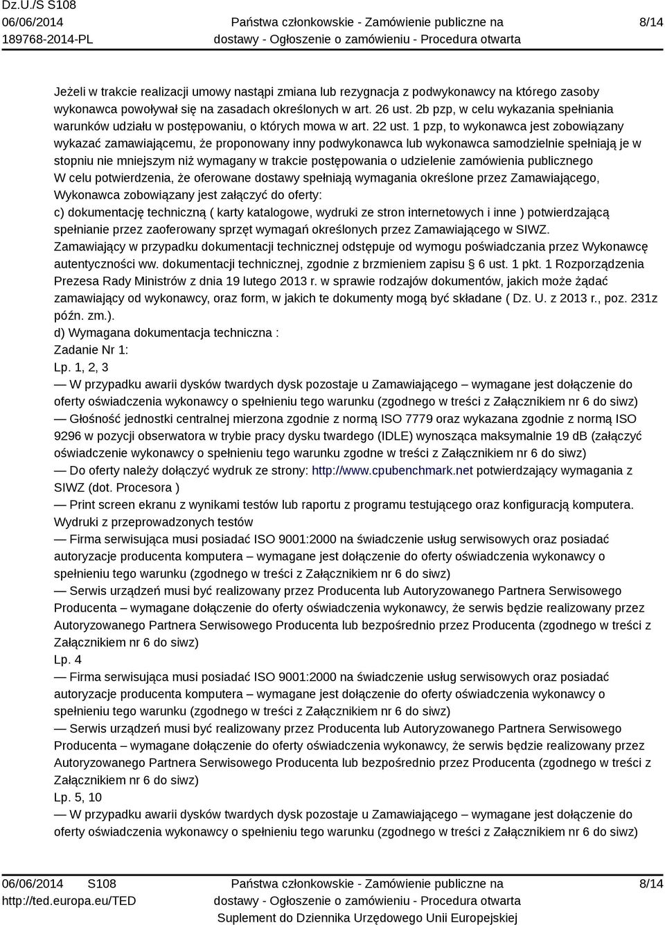 1 pzp, to wykonawca jest zobowiązany wykazać zamawiającemu, że proponowany inny podwykonawca lub wykonawca samodzielnie spełniają je w stopniu nie mniejszym niż wymagany w trakcie postępowania o