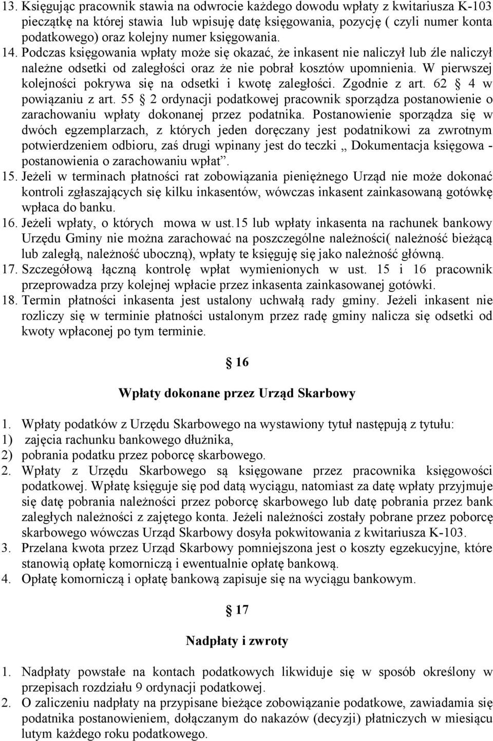 W pierwszej kolejności pokrywa się na odsetki i kwotę zaległości. Zgodnie z art. 62 4 w powiązaniu z art.