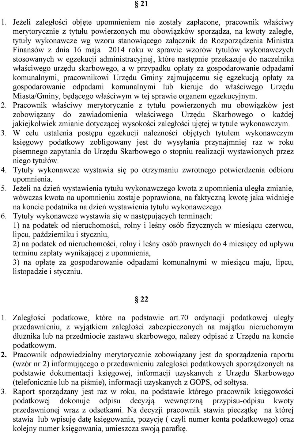 naczelnika właściwego urzędu skarbowego, a w przypadku opłaty za gospodarowanie odpadami komunalnymi, pracownikowi Urzędu Gminy zajmującemu się egzekucją opłaty za gospodarowanie odpadami komunalnymi