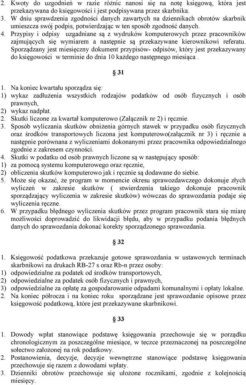 Przypisy i odpisy uzgadniane są z wydruków komputerowych przez pracowników zajmujących się wymiarem a następnie są przekazywane kierownikowi referatu.